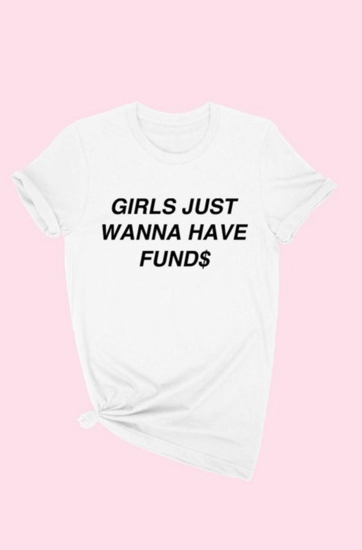 Girls Just Wanna Have Fund$ Tee
