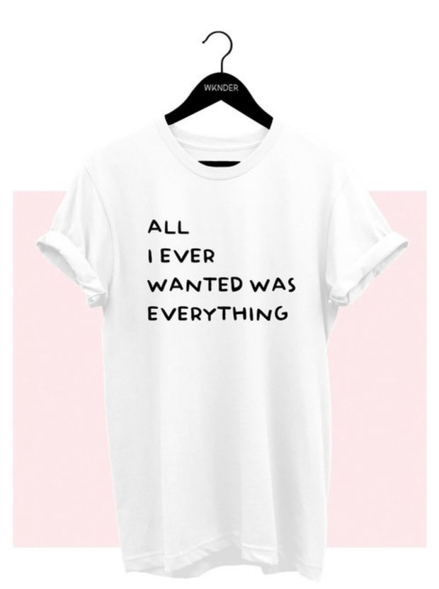 All I Ever Wanted Tee